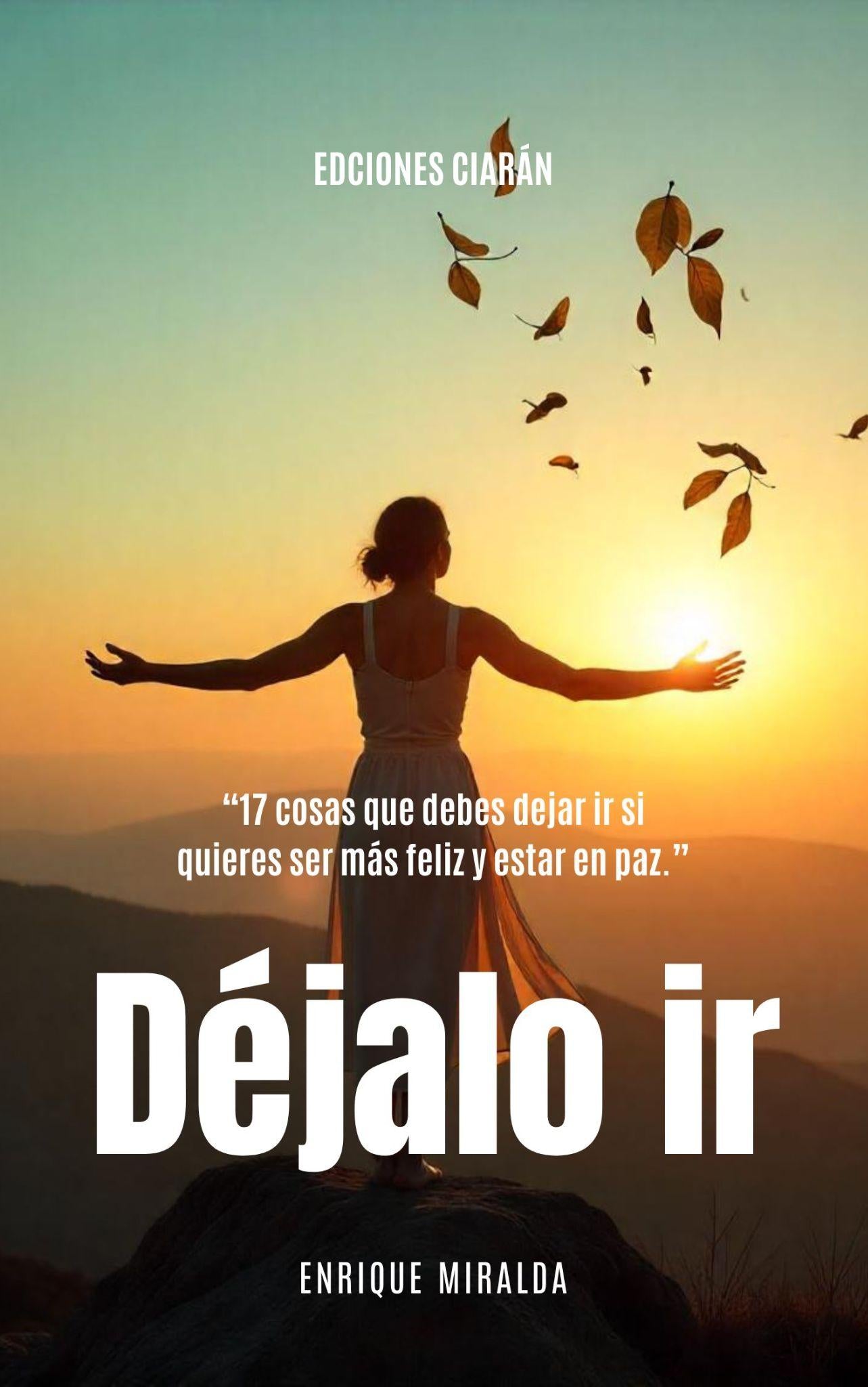 Déjalo ir, 17 cosas que debes dejar ir si quieres ser más feliz y estar en paz